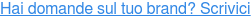 Hai domande sul tuo brand? Scrivici