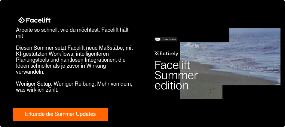 Arbeite so schnell, wie du möchtest.&nbsp;Facelift hält mit! &nbsp; Diesen Sommer setzt Facelift neue Maßstäbe,&nbsp;mit KI-gestützten Workflows, intelligenteren Planungstools und nahtlosen Integrationen, die Ideen schneller als je zuvor in Wirkung verwandeln. &nbsp; Weniger Setup. Weniger Reibung. Mehr von dem, was wirklich zählt.