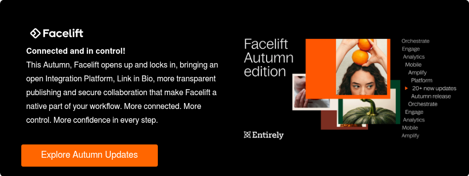 Connected and in control! This Autumn, Facelift opens up and locks in, bringing an open Integration Platform, Link in Bio, more transparent publishing and secure collaboration that make Facelift a native part of your workflow. More connected. More control. More confidence in every step. &nbsp;
