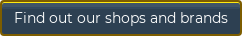 Find out our shops and brands