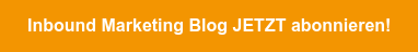 Inbound Marketing Blog JETZT abonnieren!