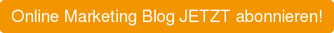 Online Marketing Blog JETZT abonnieren!