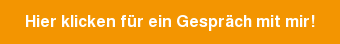 Hier klicken für ein Gespräch mit mir!