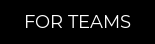 for teams