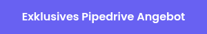 &nbsp;Exklusives Pipedrive Angebot&nbsp;