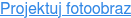 Projektuj fotoobraz