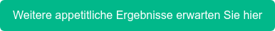 Weitere appetitliche Ergebnisse erwarten Sie hier