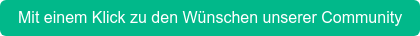 Mit einem Klick zu den Wünschen unserer Community