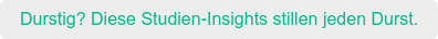 Durstig? Diese Studien-Insights stillen jeden Durst.