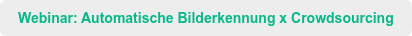 Webinar: Automatische Bilderkennung x Crowdsourcing