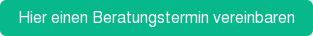 Hier einen Beratungstermin vereinbaren