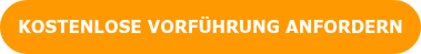 KOSTENLOSE VORFÜHRUNG ANFORDERN