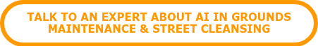 <p>TALK TO AN EXPERT ABOUT AI IN GROUNDS MAINTENANCE &amp; STREET CLEANSING</p>