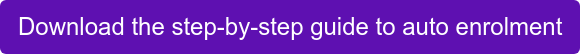 Download the step-by-step guide to auto enrolment