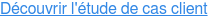 Découvrir l'étude de cas client