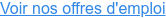 Voir nos offres d'emploi