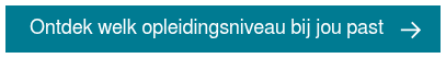 Ontdek welk opleidingsniveau bij jou past