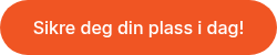 Sikre deg din plass i dag!