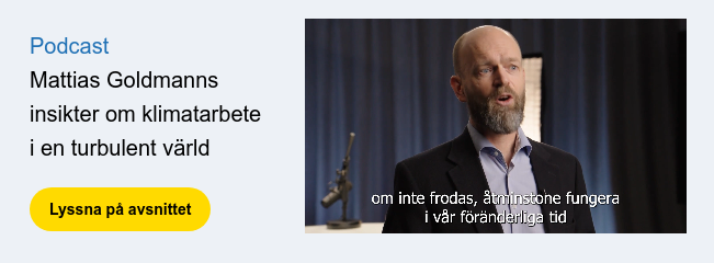 Podcast Mattias Goldmanns insikter om klimatarbete i en turbulent värld