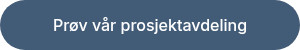 Prøv vår prosjektavdeling