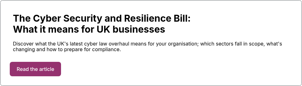The Cyber Security and Resilience Bill: What it means for UK businesses