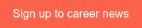 Sign up to career news