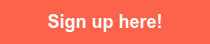 <p style="font-size: 18px; font-weight: bold;"><span style="font-family: Arial, Helvetica, sans-serif;">Sign up here!</span></p>