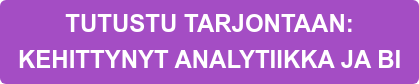 TUTUSTU TARJONTAAN:  KEHITTYNYT ANALYTIIKKA JA BI