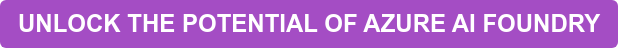 UNLOCK THE POTENTIAL OF AZURE AI FOUNDRY
