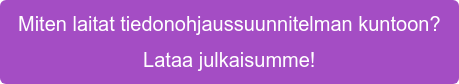 Miten laitat tiedonohjaussuunnitelman kuntoon?   Lataa julkaisumme!