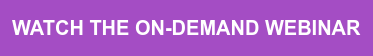 WATCH THE ON-DEMAND WEBINAR