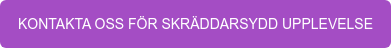 KONTAKTA OSS FÖR SKRÄDDARSYDD UPPLEVELSE