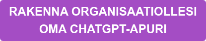 RAKENNA ORGANISAATIOLLESI OMA CHATGPT-APURI