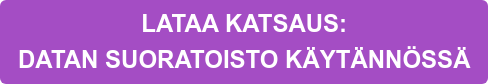 LATAA KATSAUS: DATAN SUORATOISTO KÄYTÄNNÖSSÄ