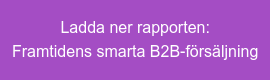 Ladda ner rapporten:  Framtidens smarta B2B-försäljning
