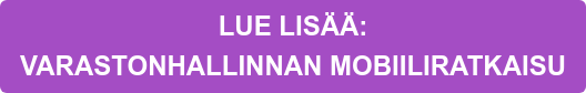LUE LISÄÄ:   VARASTONHALLINNAN MOBIILIRATKAISU