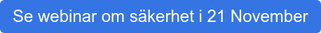 Se webinar om säkerhet i 21 November