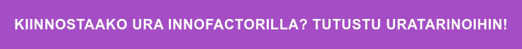 Kiinnostaako ura Innofactorilla? Tutustu uratarinoihin!