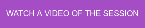 WATCH A VIDEO OF THE SESSION