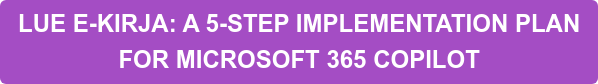 LUE E-KIRJA: A 5-STEP IMPLEMENTATION PLAN FOR MICROSOFT 365 COPILOT
