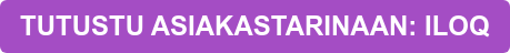 TUTUSTU ASIAKASTARINAAN: ILOQ