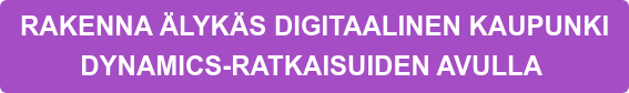 RAKENNA ÄLYKÄS DIGITAALINEN KAUPUNKI  DYNAMICS-RATKAISUIDEN AVULLA&nbsp;