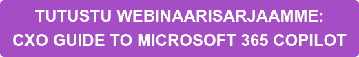 TUTUSTU WEBINAARISARJAAMME: CXO GUIDE TO MICROSOFT 365 COPILOT