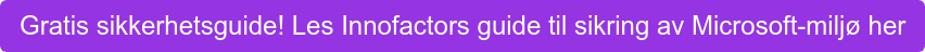 Gratis sikkerhetsguide! Les Innofactors guide til sikring av Microsoft-miljø her