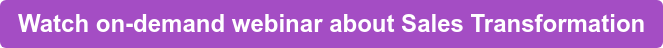 Watch on-demand webinar about Sales Transformation