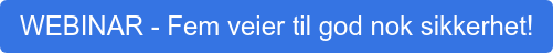 WEBINAR - Fem veier til god nok sikkerhet!