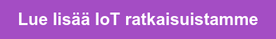 &nbsp; Lue lisää IoT ratkaisuistamme&nbsp;&nbsp;