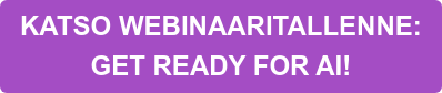 KATSO WEBINAARITALLENNE:   GET READY FOR AI!