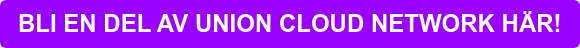 BLI EN DEL AV UNION CLOUD NETWORK HÄR!