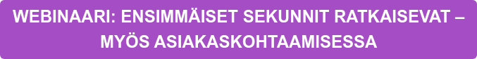 WEBINAARI: ENSIMMÄISET SEKUNNIT RATKAISEVAT –  MYÖS ASIAKASKOHTAAMISESSA